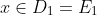 x \in D_1 = E_1